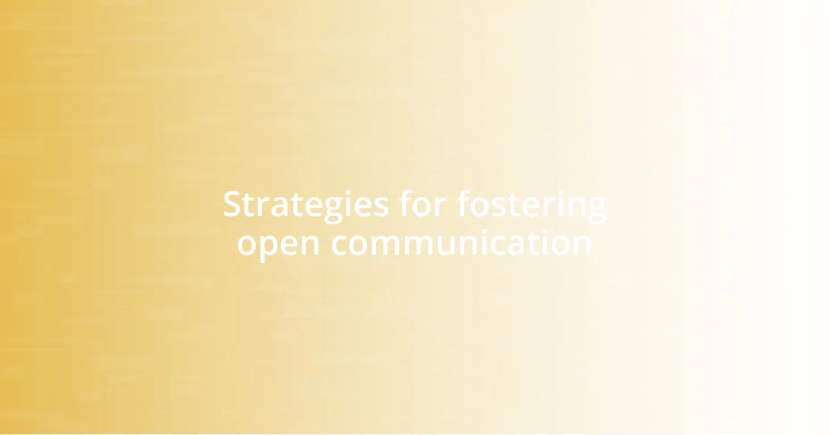 Strategies for fostering open communication