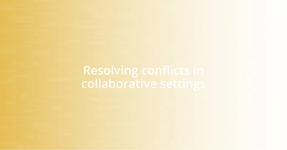 Resolving conflicts in collaborative settings