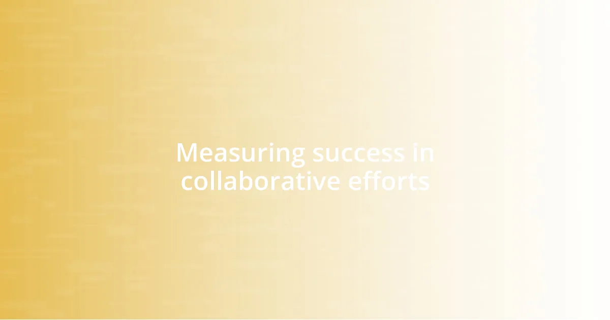 Measuring success in collaborative efforts