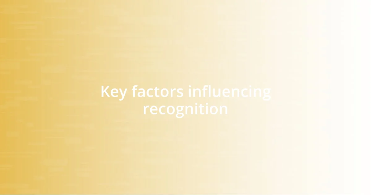 Key factors influencing recognition