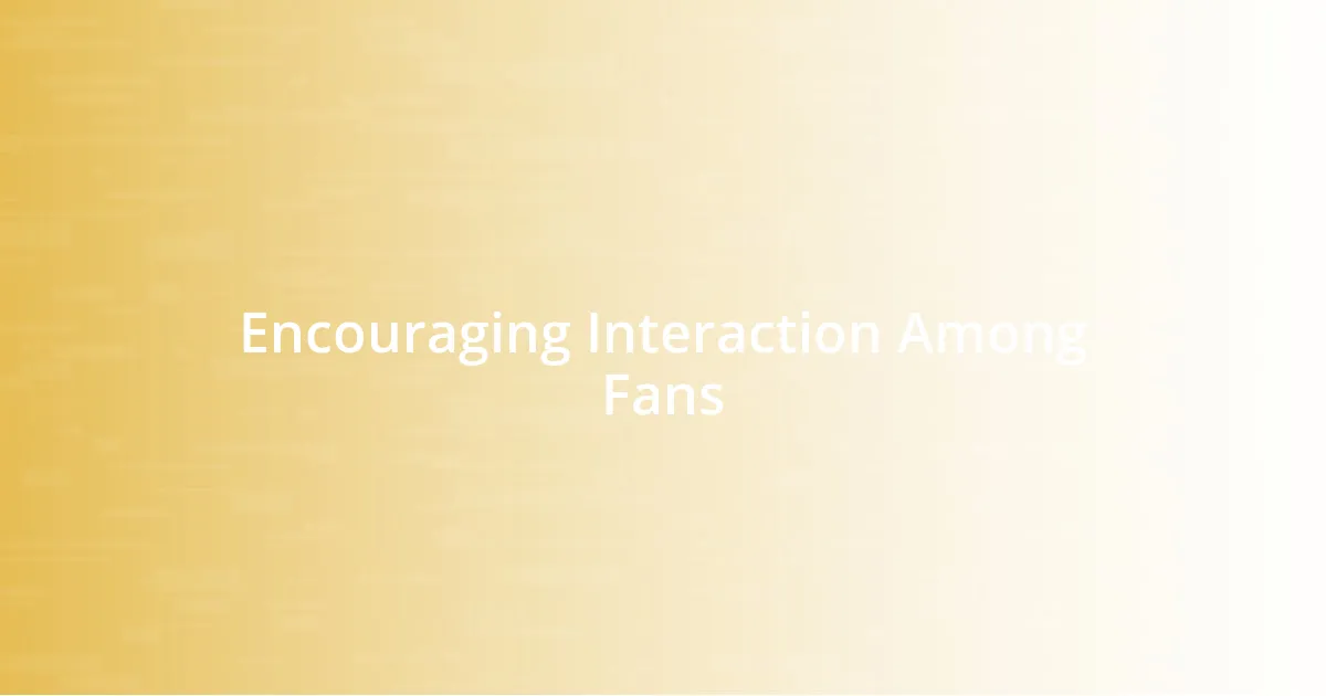 Encouraging Interaction Among Fans