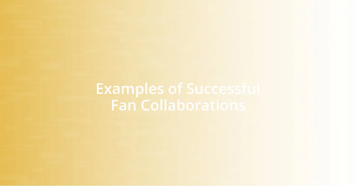Examples of Successful Fan Collaborations