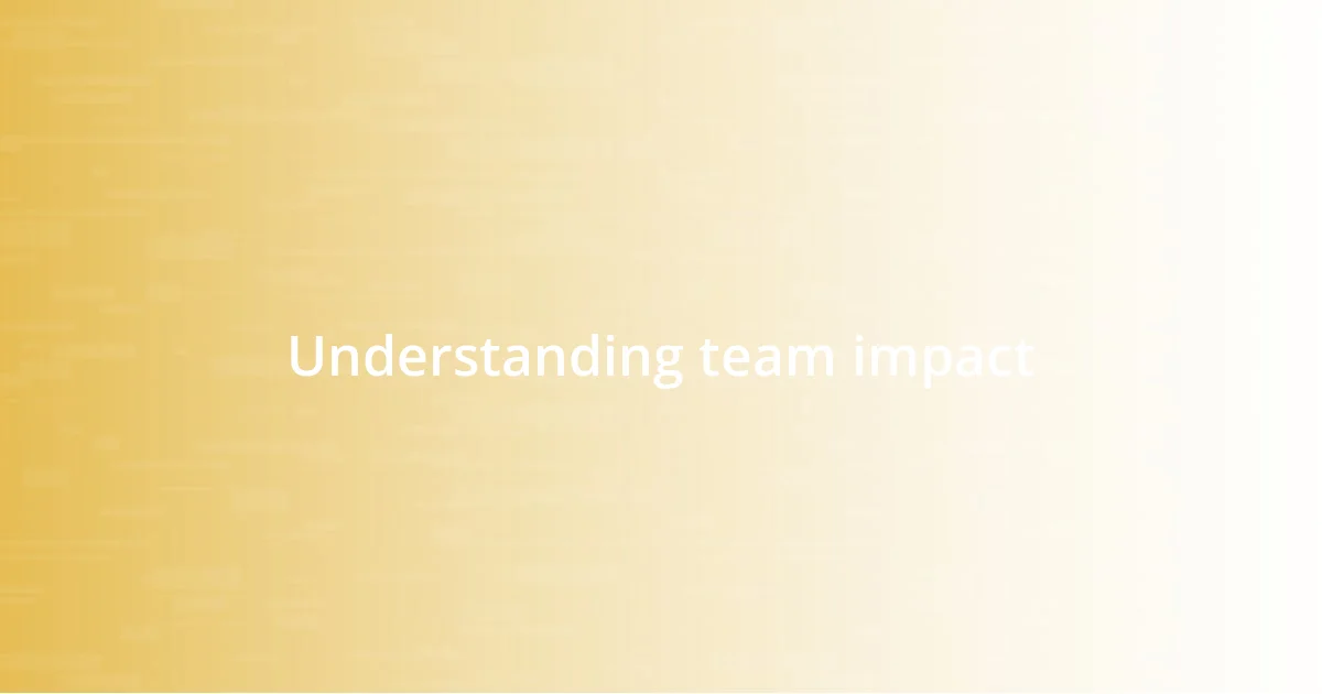 Understanding team impact