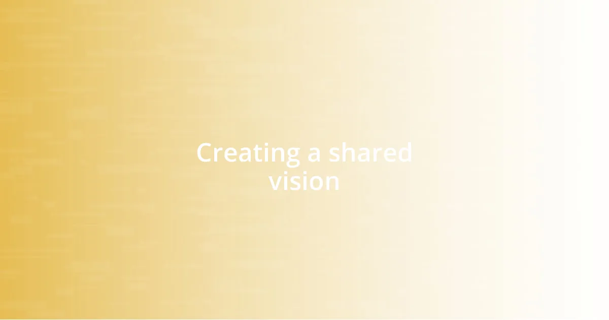Creating a shared vision