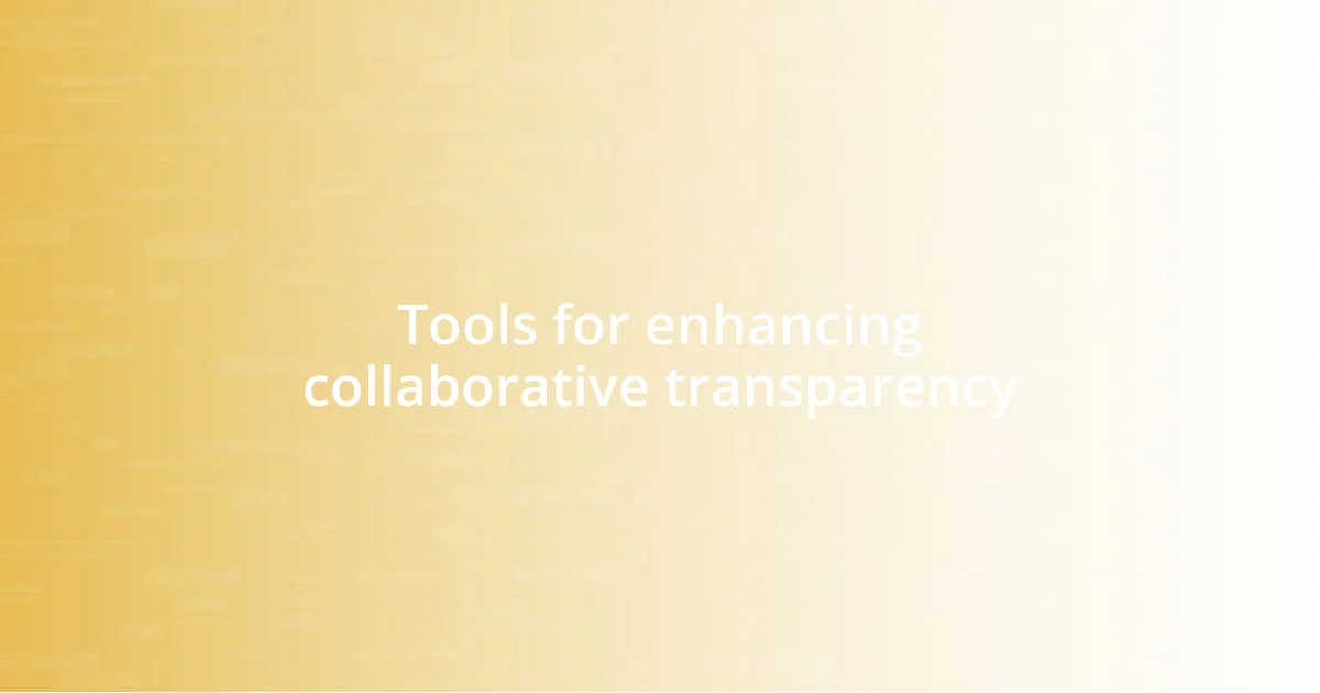 Tools for enhancing collaborative transparency