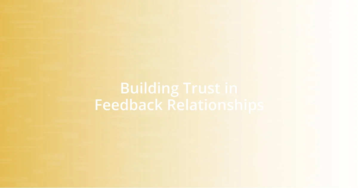 Building Trust in Feedback Relationships
