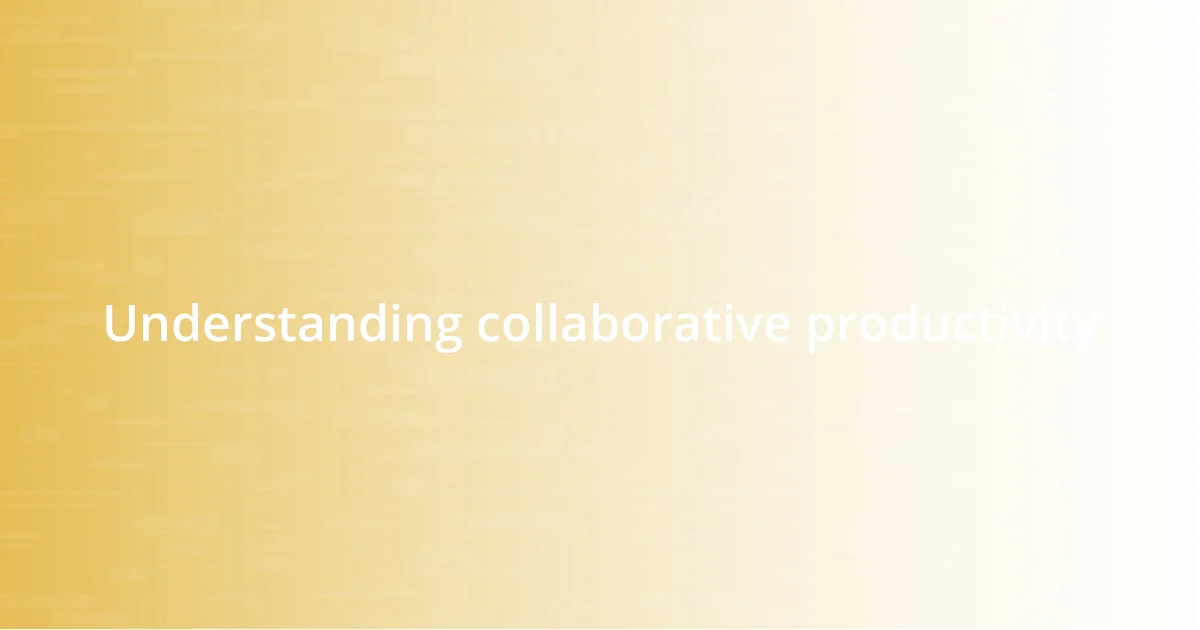 Understanding collaborative productivity