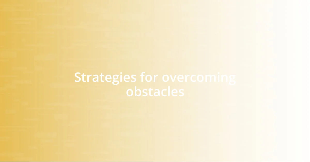 Strategies for overcoming obstacles