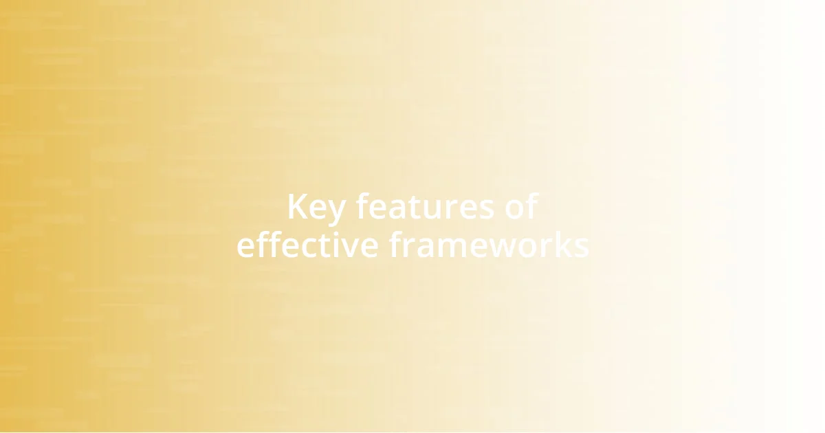 Key features of effective frameworks