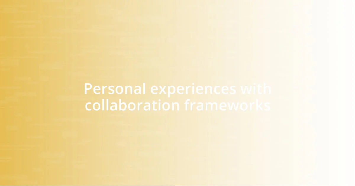 Personal experiences with collaboration frameworks