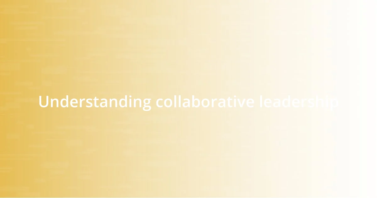 Understanding collaborative leadership