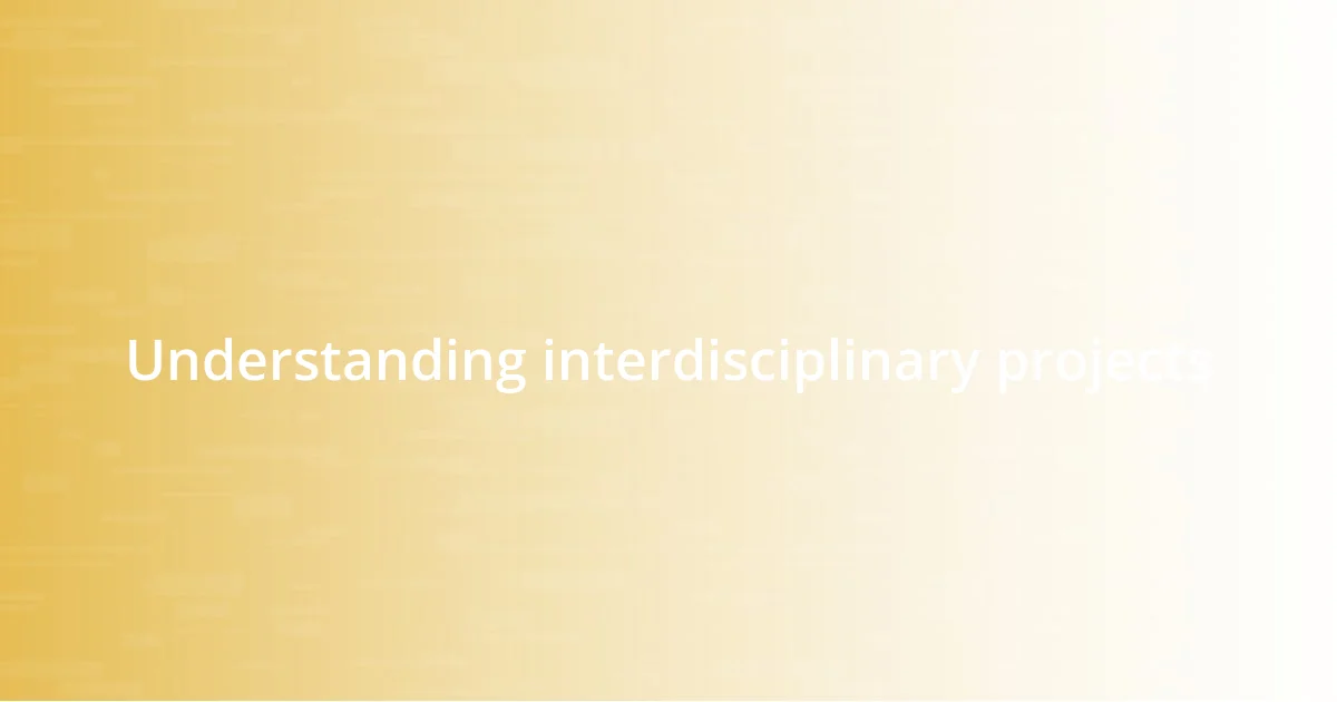 Understanding interdisciplinary projects