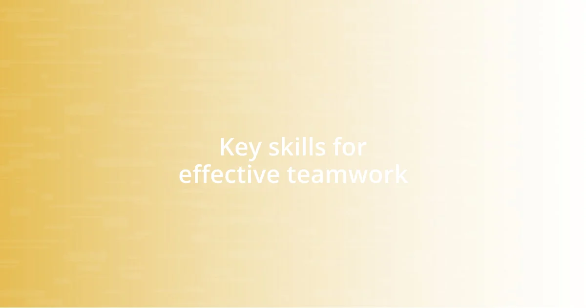 Key skills for effective teamwork