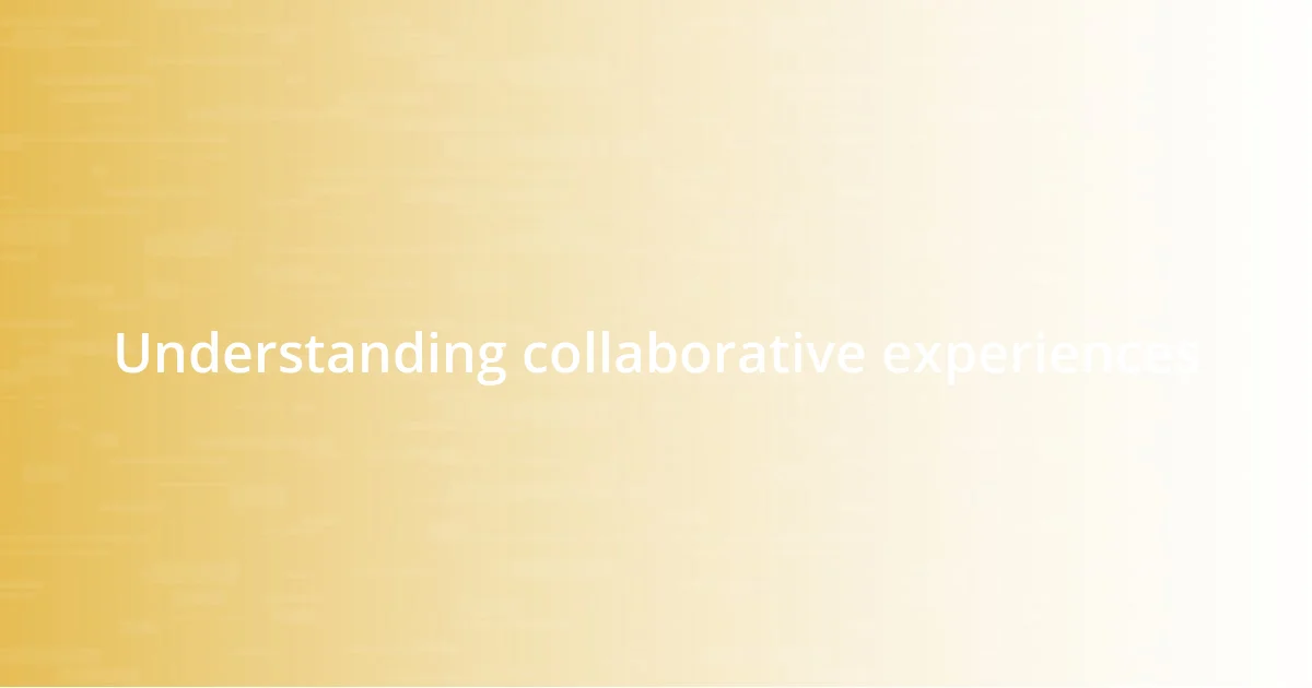 Understanding collaborative experiences