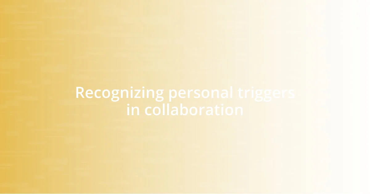 Recognizing personal triggers in collaboration
