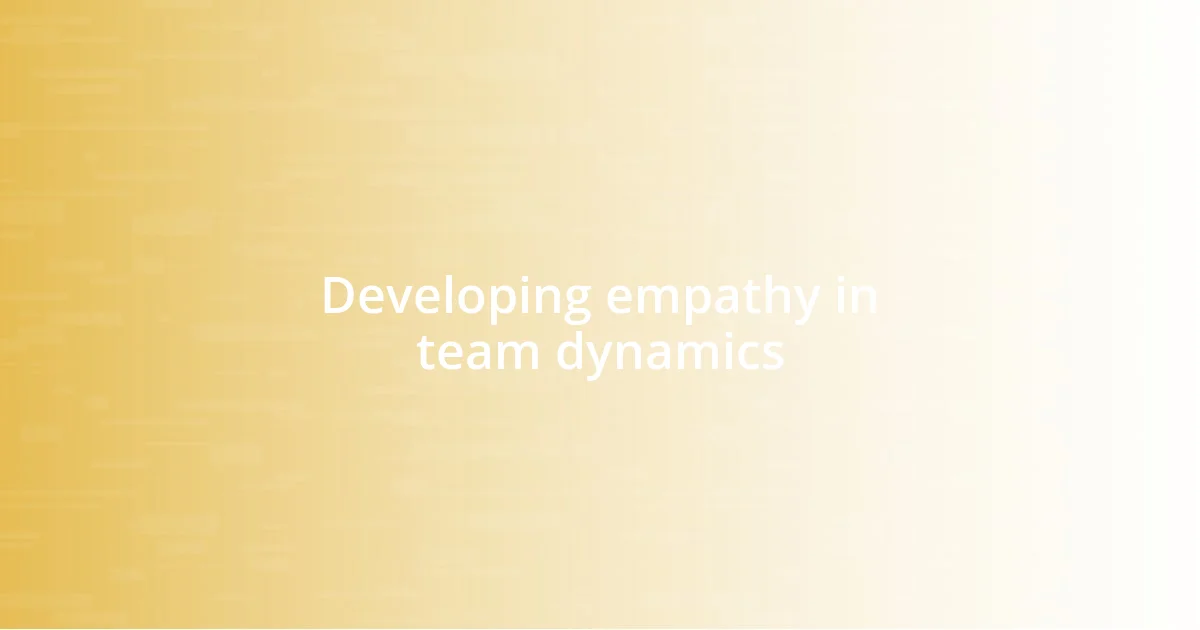 Developing empathy in team dynamics