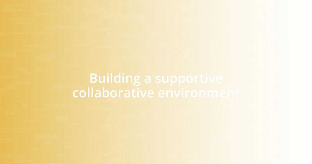 Building a supportive collaborative environment