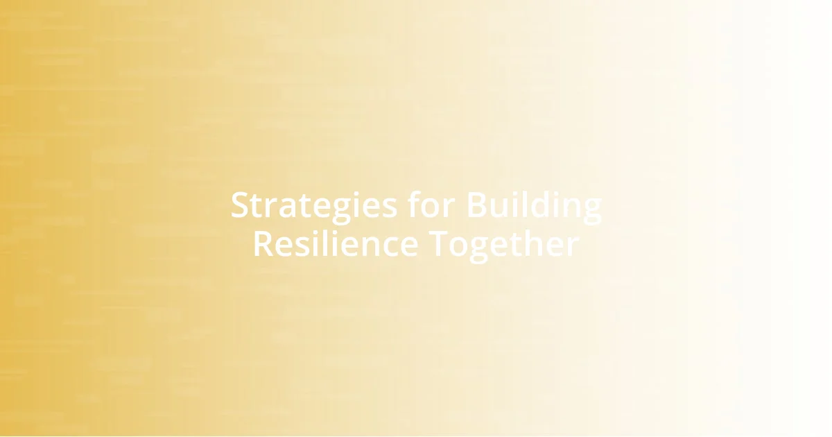 Strategies for Building Resilience Together