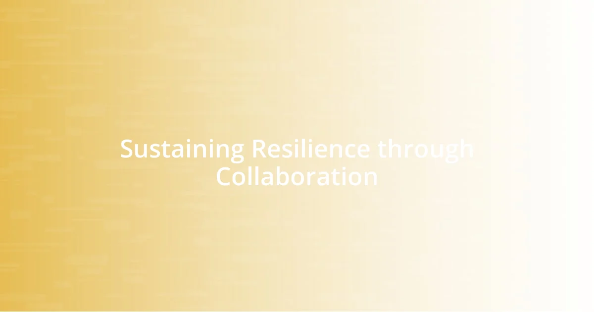 Sustaining Resilience through Collaboration