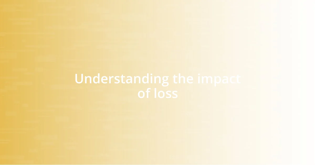 Understanding the impact of loss