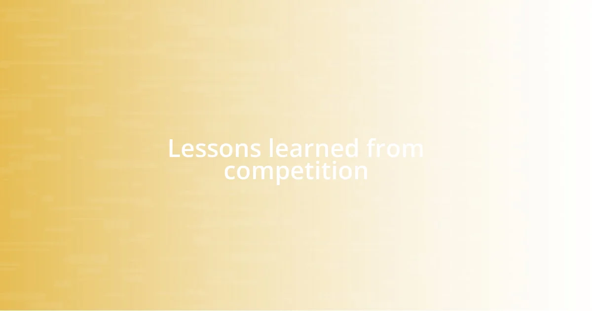 Lessons learned from competition