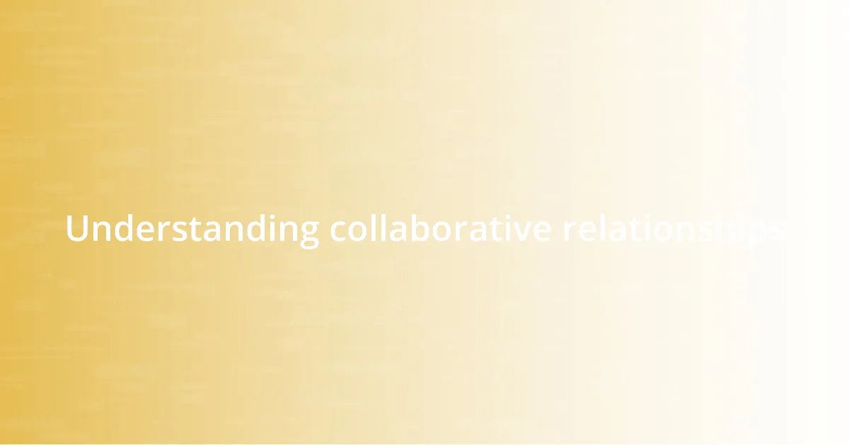 Understanding collaborative relationships
