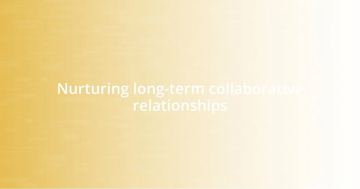 Nurturing long-term collaborative relationships