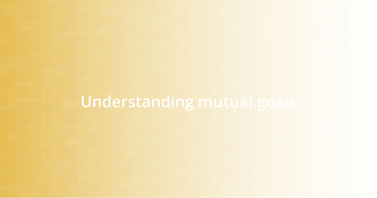 Understanding mutual goals