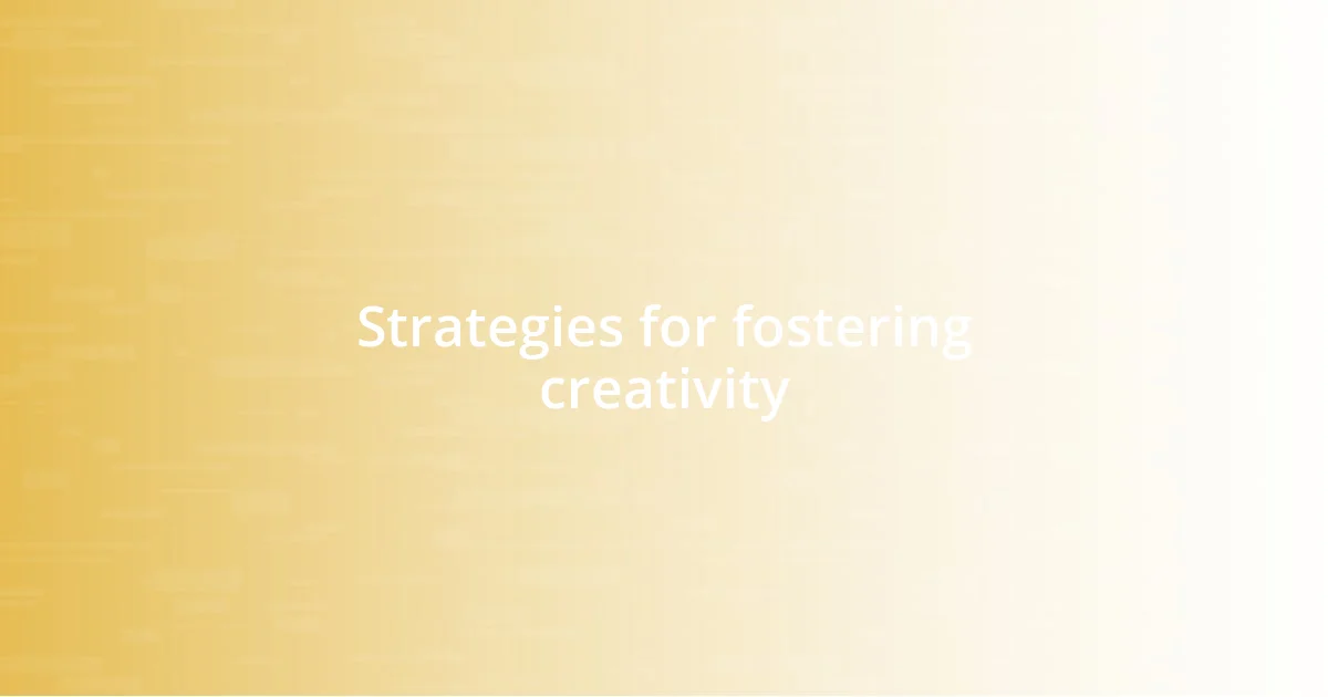 Strategies for fostering creativity