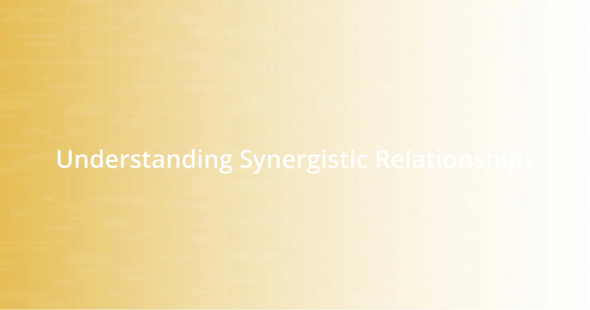 Understanding Synergistic Relationships