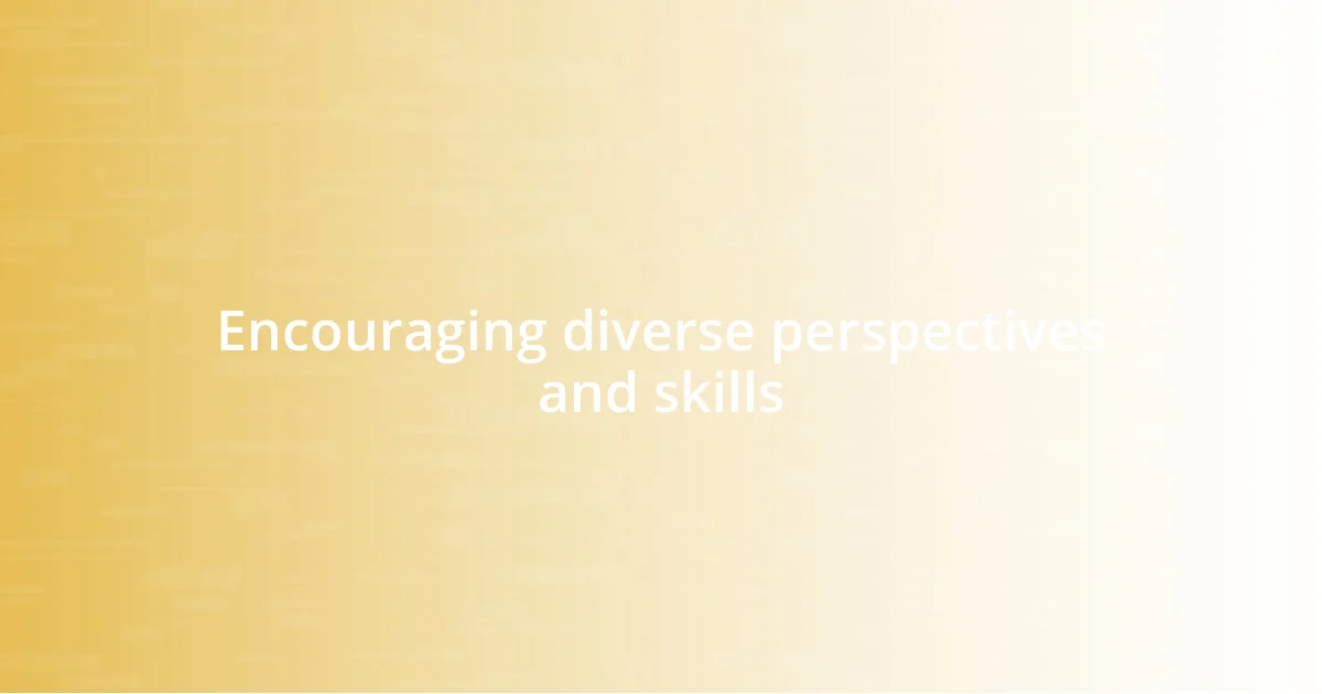 Encouraging diverse perspectives and skills