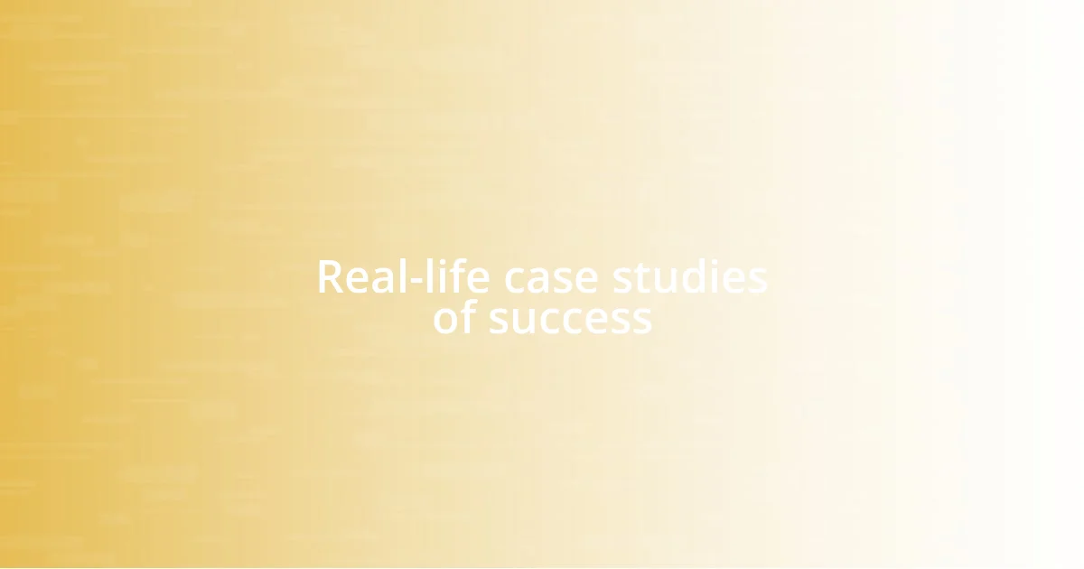 Real-life case studies of success