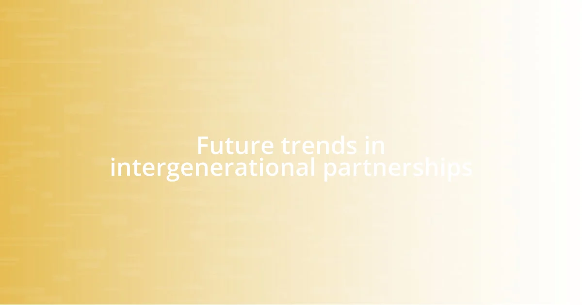 Future trends in intergenerational partnerships