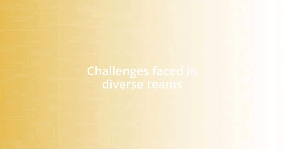 Challenges faced in diverse teams