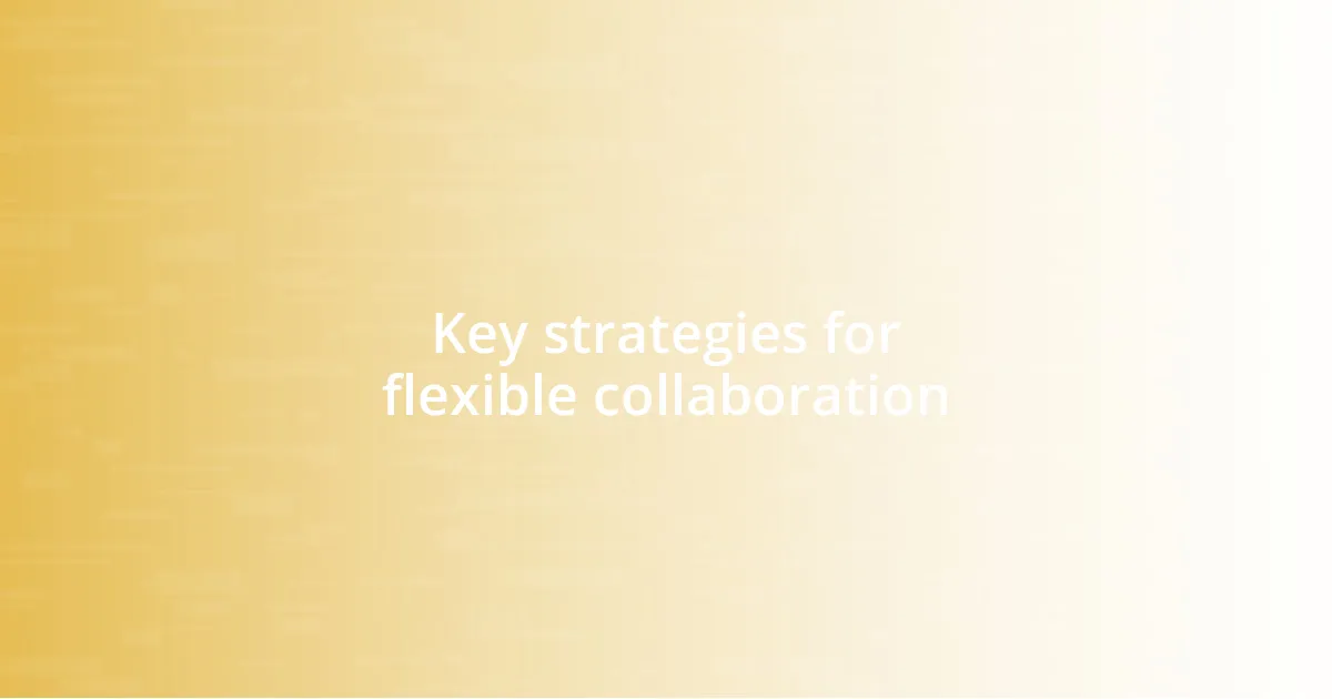 Key strategies for flexible collaboration