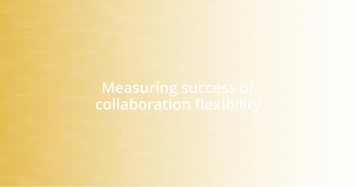 Measuring success of collaboration flexibility
