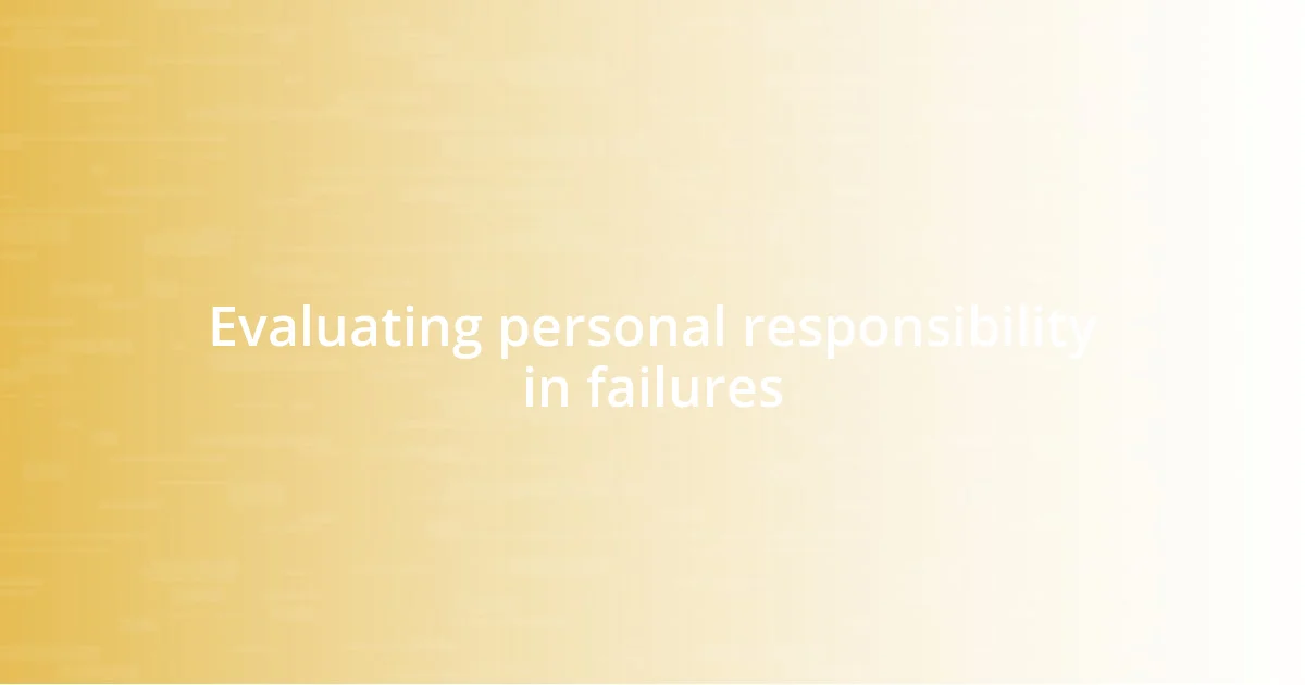 Evaluating personal responsibility in failures