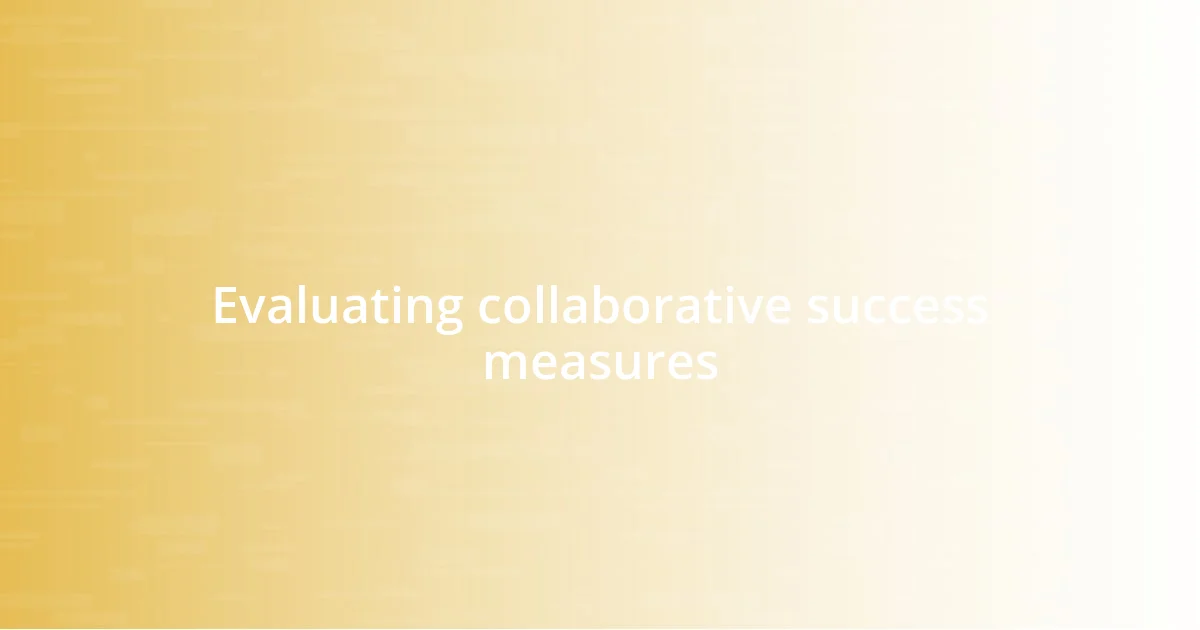 Evaluating collaborative success measures