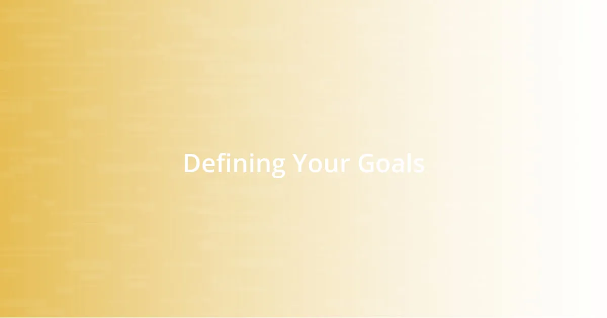 Defining Your Goals