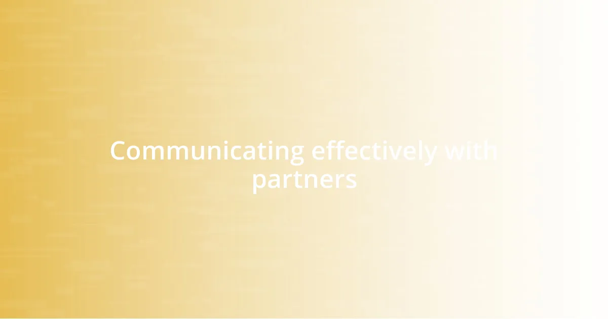 Communicating effectively with partners