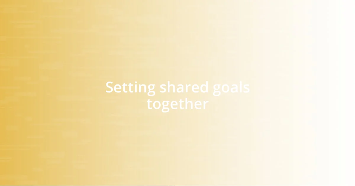 Setting shared goals together