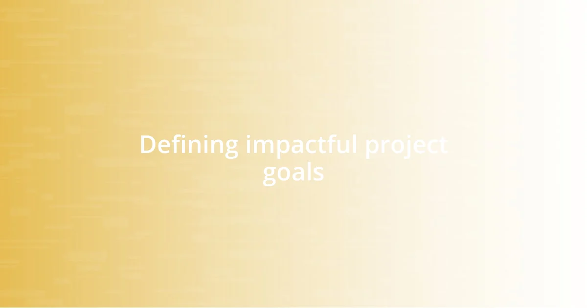 Defining impactful project goals