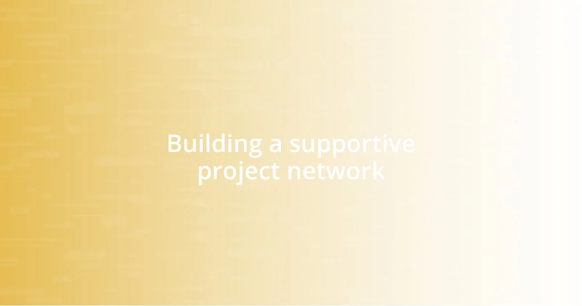 Building a supportive project network