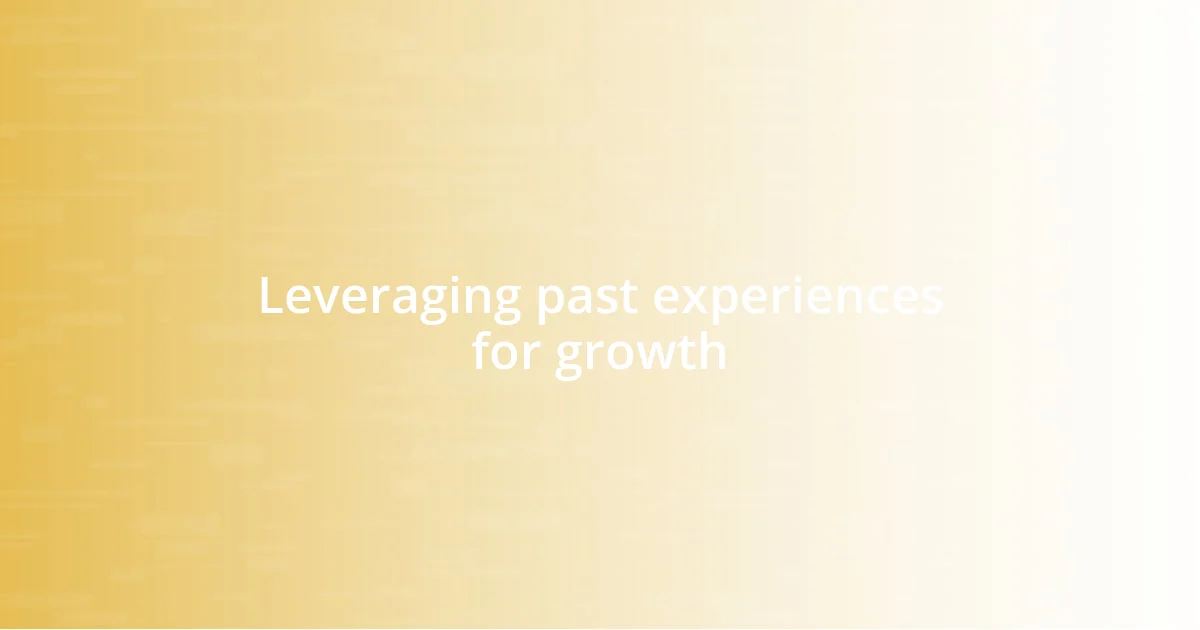 Leveraging past experiences for growth