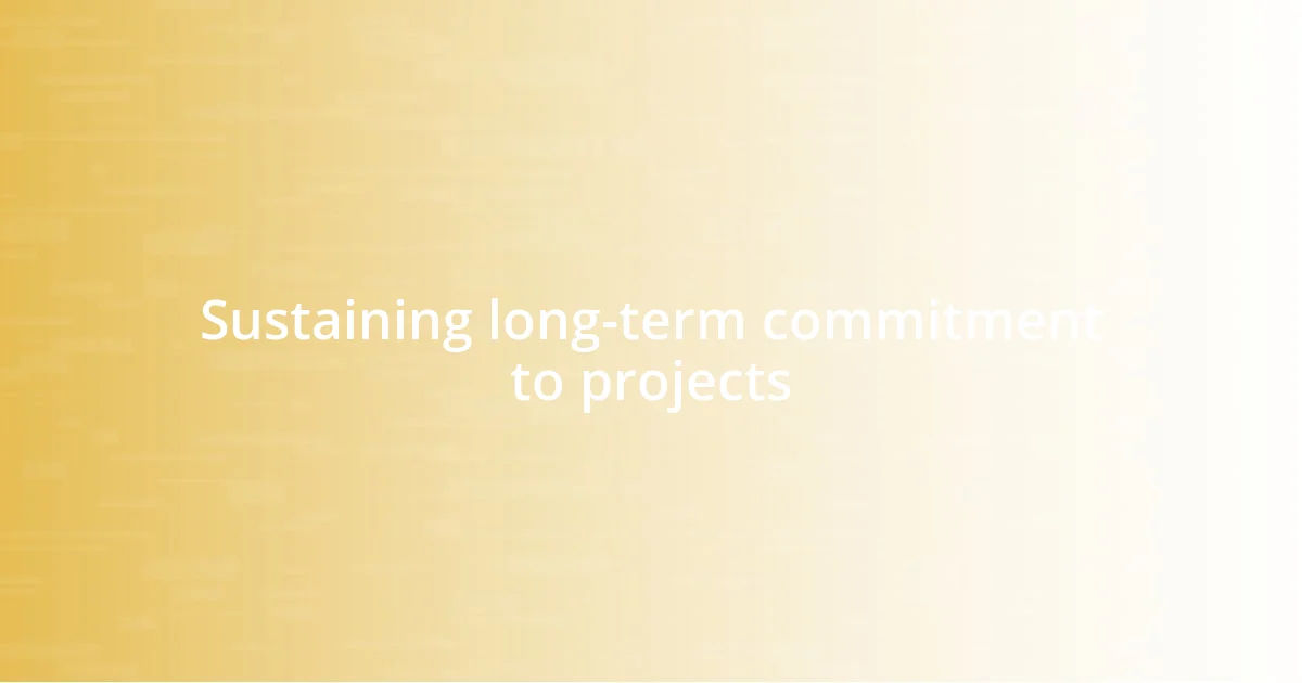 Sustaining long-term commitment to projects