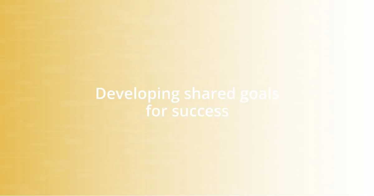 Developing shared goals for success