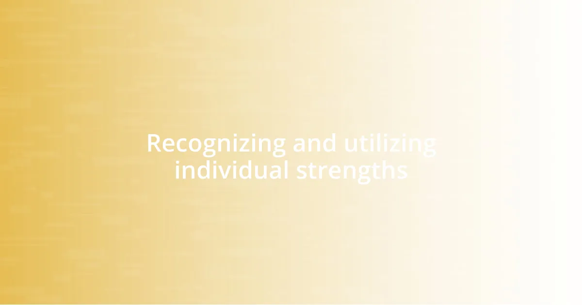 Recognizing and utilizing individual strengths