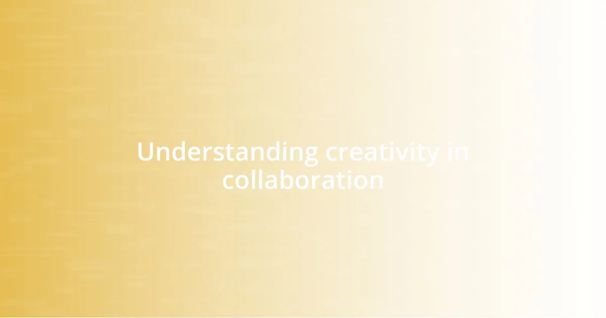 Understanding creativity in collaboration