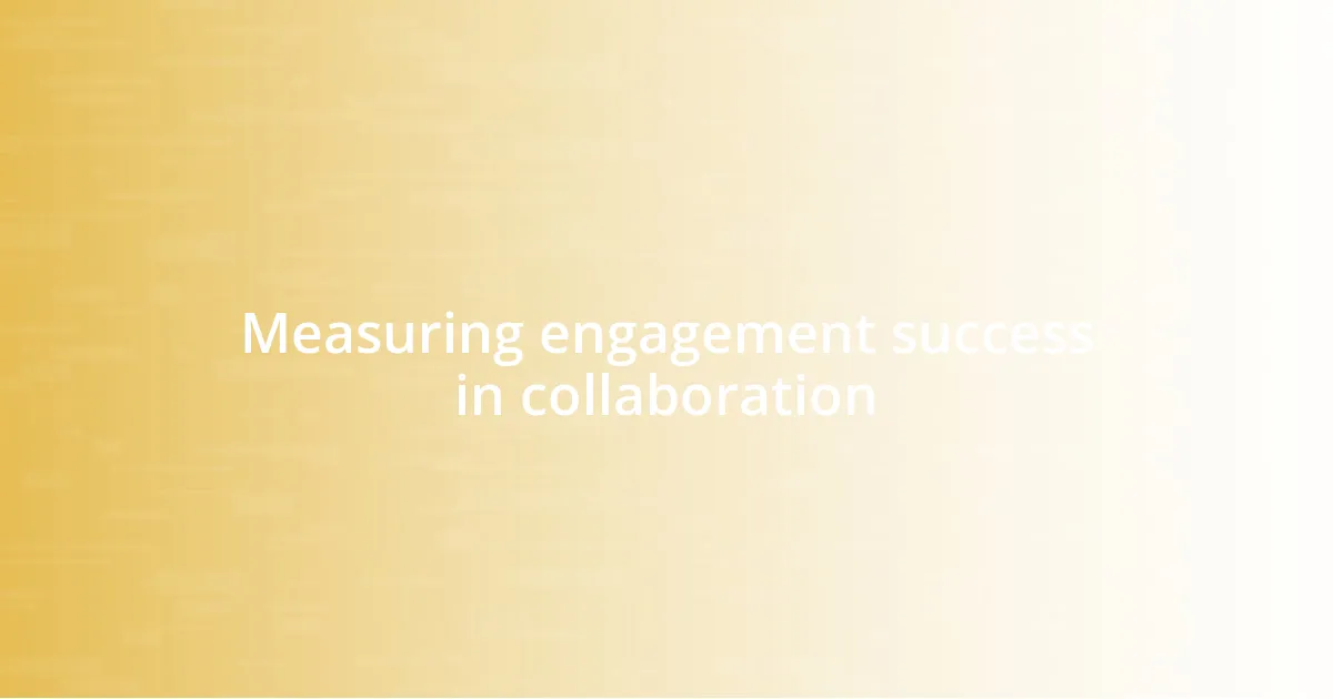 Measuring engagement success in collaboration