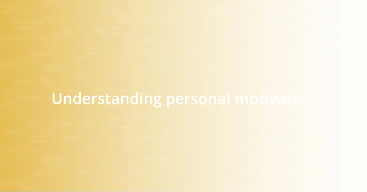 Understanding personal motivation